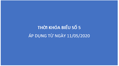 Thời khóa biểu số 5 (Áp dụng từ ngày 11/05/2020)